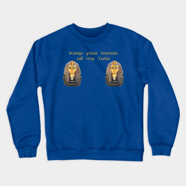 Hands Off Tuts Crewneck Sweatshirt by Cavalrysword